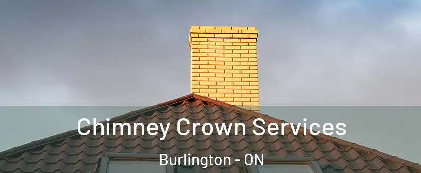 Chimney Crown Services Burlington - ON