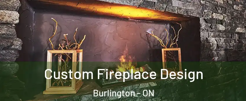  Custom Fireplace Design Burlington - ON