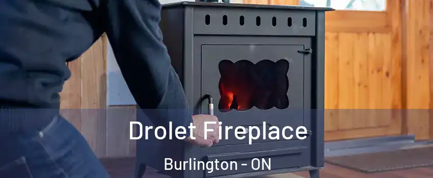  Drolet Fireplace Burlington - ON