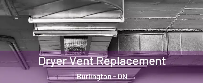  Dryer Vent Replacement Burlington - ON
