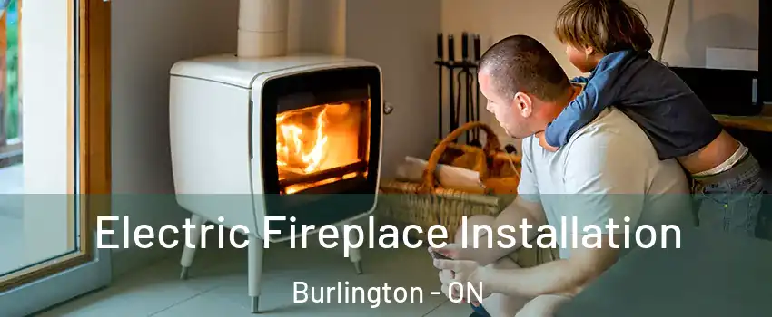  Electric Fireplace Installation Burlington - ON