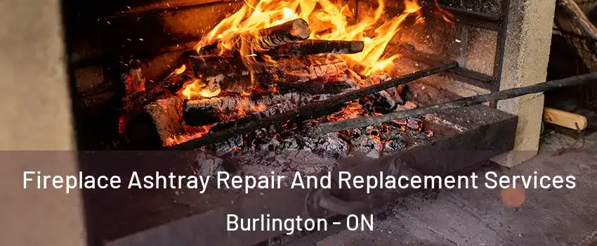  Fireplace Ashtray Repair And Replacement Services Burlington - ON