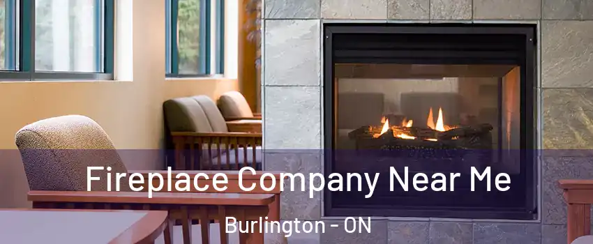  Fireplace Company Near Me Burlington - ON