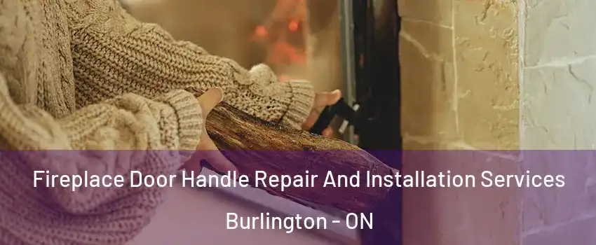  Fireplace Door Handle Repair And Installation Services Burlington - ON