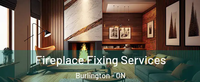  Fireplace Fixing Services Burlington - ON