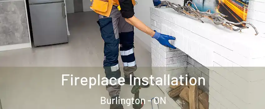  Fireplace Installation Burlington - ON