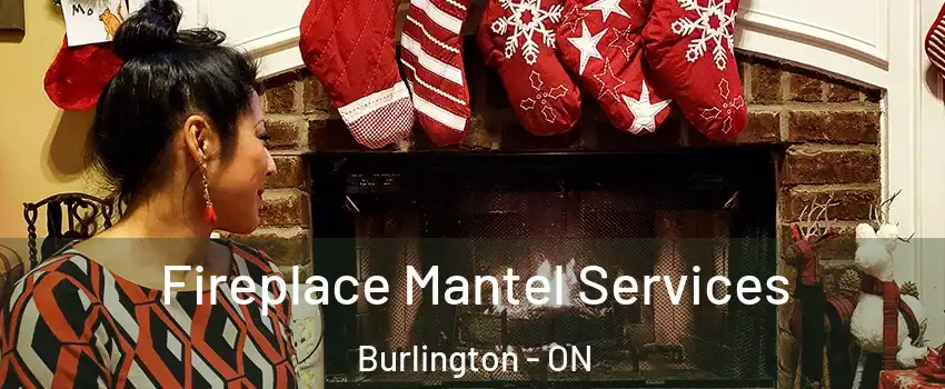  Fireplace Mantel Services Burlington - ON