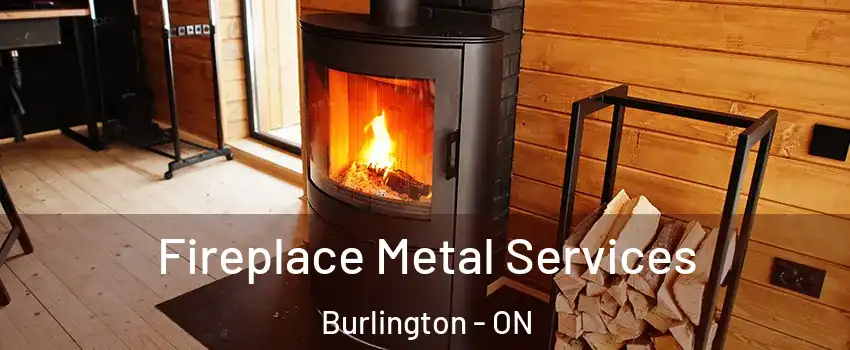 Fireplace Metal Services Burlington - ON