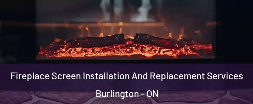  Fireplace Screen Installation And Replacement Services Burlington - ON