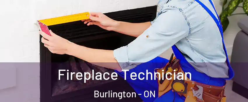  Fireplace Technician Burlington - ON