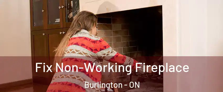  Fix Non-Working Fireplace Burlington - ON