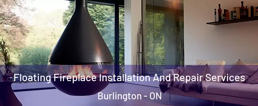  Floating Fireplace Installation And Repair Services Burlington - ON