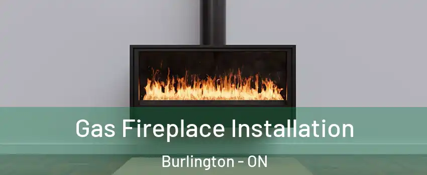  Gas Fireplace Installation Burlington - ON
