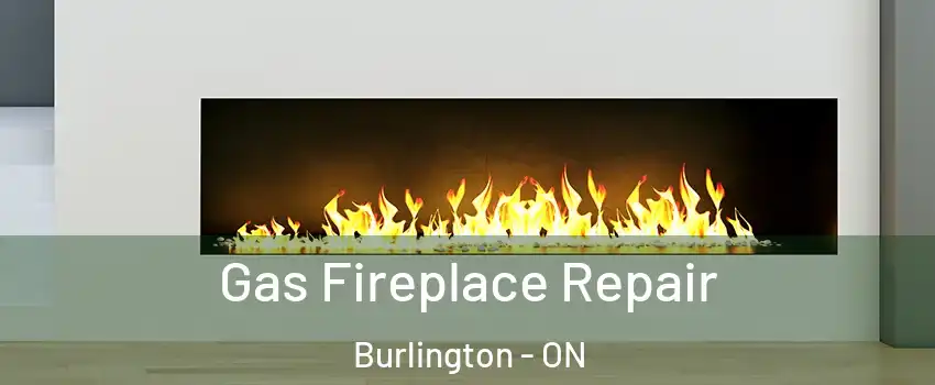  Gas Fireplace Repair Burlington - ON