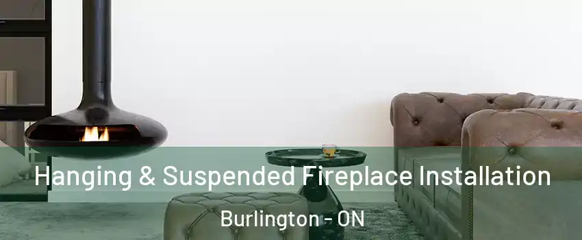  Hanging & Suspended Fireplace Installation Burlington - ON