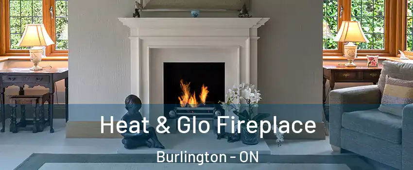  Heat & Glo Fireplace Burlington - ON