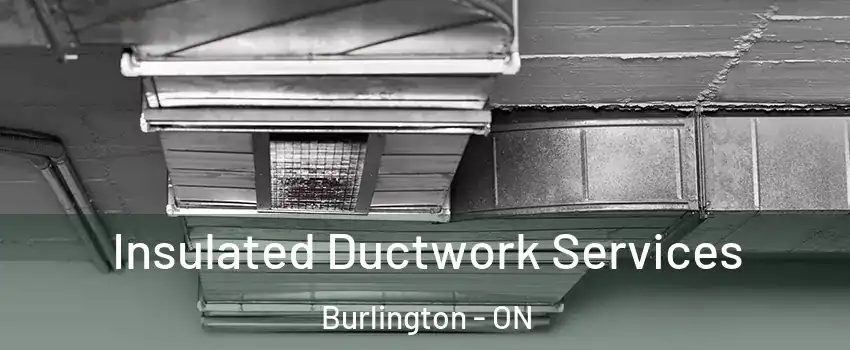  Insulated Ductwork Services Burlington - ON