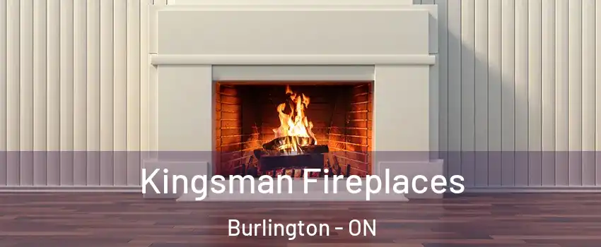  Kingsman Fireplaces Burlington - ON