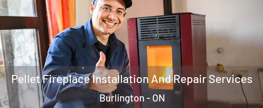  Pellet Fireplace Installation And Repair Services Burlington - ON