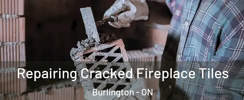  Repairing Cracked Fireplace Tiles Burlington - ON