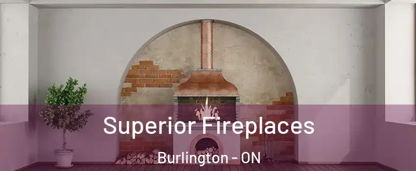  Superior Fireplaces Burlington - ON