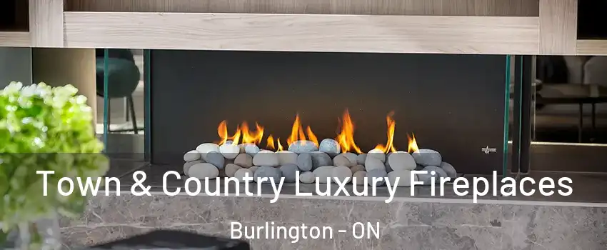  Town & Country Luxury Fireplaces Burlington - ON