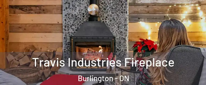 Travis Industries Fireplace Burlington - ON