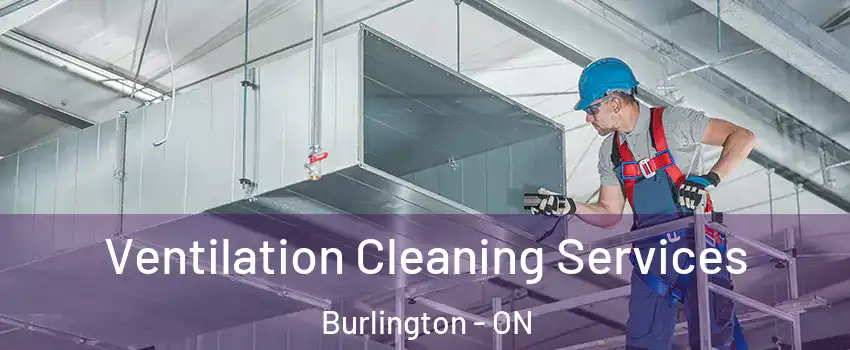  Ventilation Cleaning Services Burlington - ON