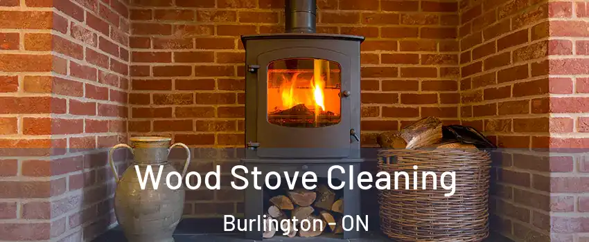  Wood Stove Cleaning Burlington - ON