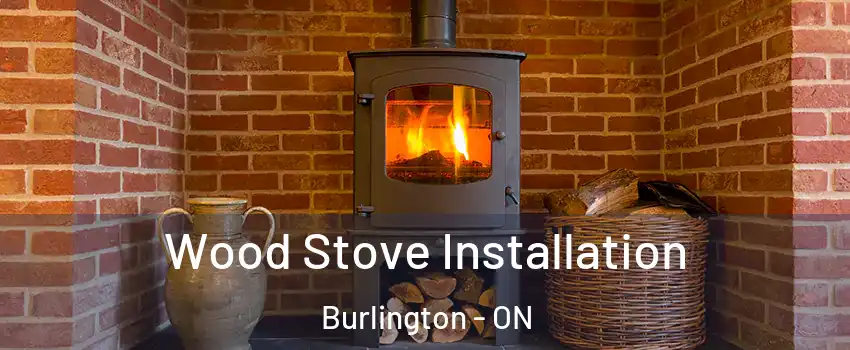  Wood Stove Installation Burlington - ON